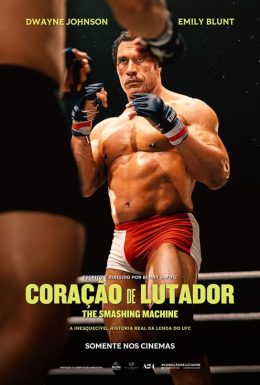 CORAÇÃO DE LUTADOR – THE SMASHING MACHINE