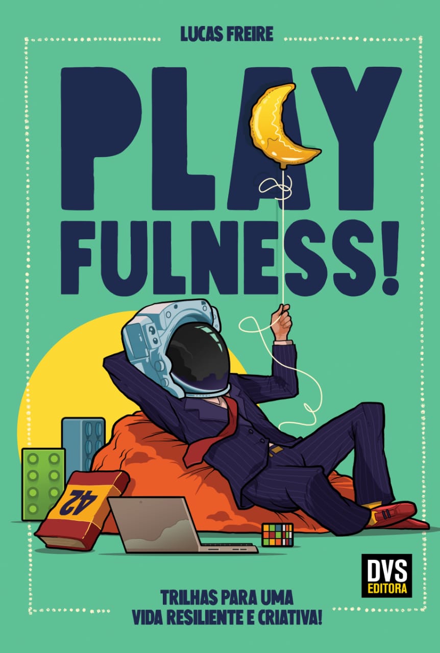 O Playfulness como caminho para estimular a criatividade e evitar o adoecimento mental